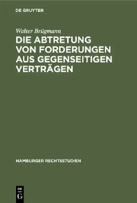 Die Abtretung Von Forderungen Aus Gegenseitigen Verträgen by Walter Brügmann