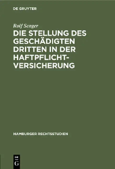Die Stellung Des Geschädigten Dritten in Der Haftpflichtversicherung by Rolf Senger