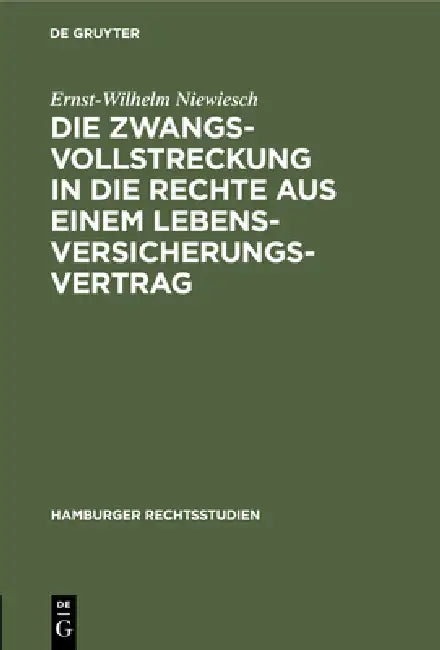 Die Zwangsvollstreckung in Die Rechte Aus Einem Lebensversicherungsvertrag by Ernst-Wilhelm Niewiesch