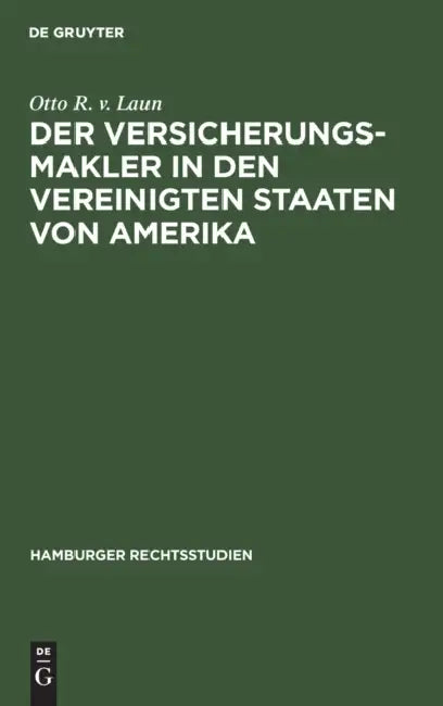 Der Versicherungsmakler in Den Vereinigten Staaten Von Amerika by Otto R. V. Laun
