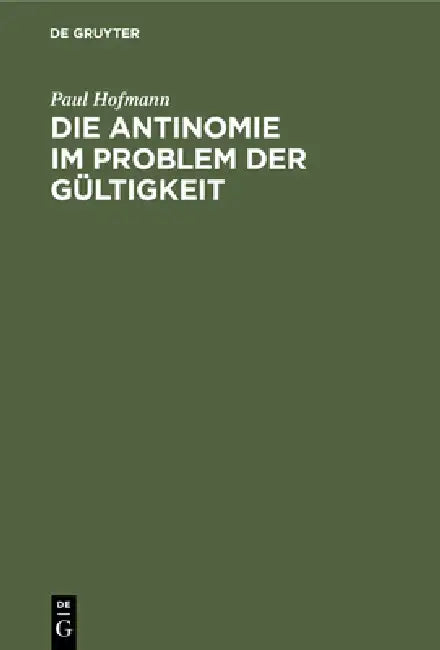 Die Antinomie Im Problem Der Gültigkeit: Eine Kritische Voruntersuchung Zur Erkenntnistheorie by Paul Hofmann