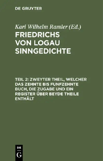 Zweyter Theil, Welcher Das Zehnte Bis Funfzehnte Buch, Die Zugabe Und Ein Register Über Beyde Theile Enthält by Karl Wilhelm Ramler