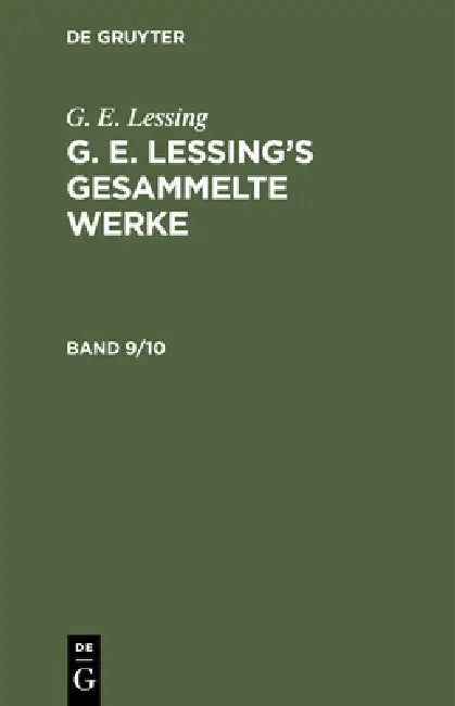 G. E. Lessing: G. E. Lessing's Gesammelte Werke. Band 9/10 by G. E. Lessing