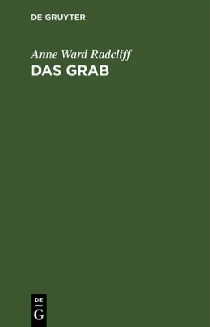 Das Grab: Ein Der Miß Anna Radcliff Zugeschriebener Roman by Anne Ward Radcliff, Friedrich Von Oertel