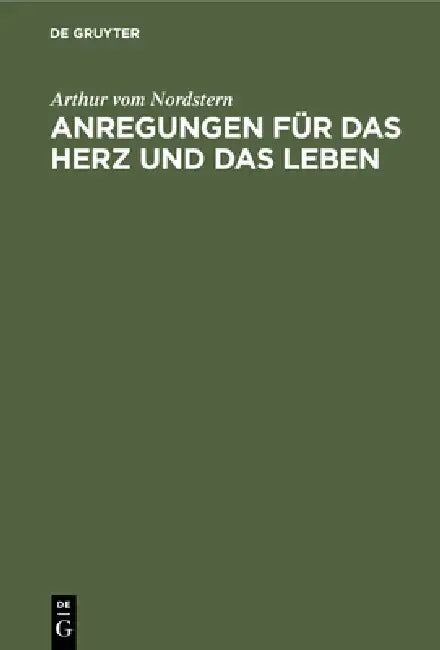 Anregungen Für Das Herz Und Das Leben: Zweite Auswahl Von Hundert Strophen by Arthur Vom Nordstern