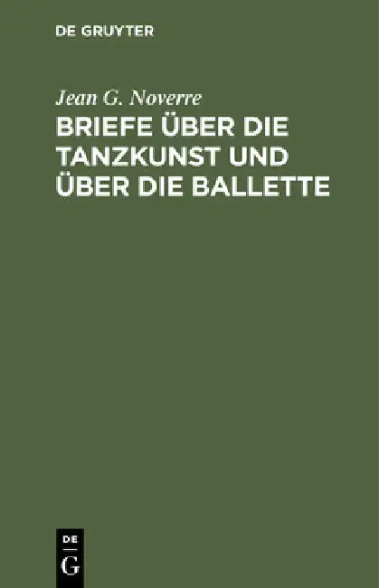 Briefe Über Die Tanzkunst Und Über Die Ballette by Jean G. Noverre