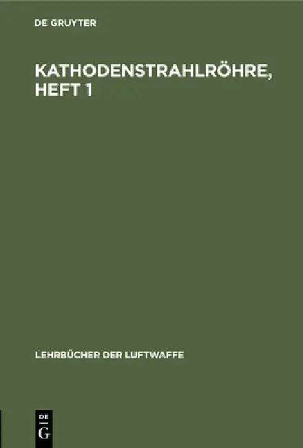 Kathodenstrahlröhre, Heft 1: Aufbau Und Wirkungsweise Der Kathodenstrahlröhre by No Contributor