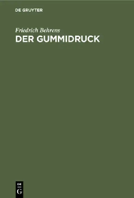 Der Gummidruck: Praktische Anleitung Für Freunde Künstlerischer Photographie by Friedrich Behrens