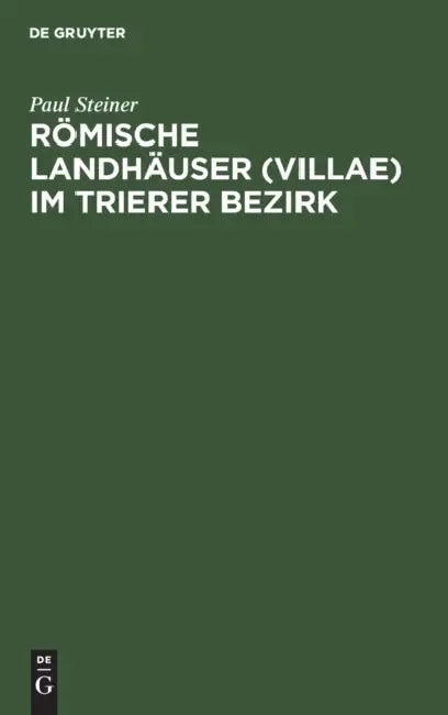 Römische Landhäuser (Villae) Im Trierer Bezirk by Paul Steiner