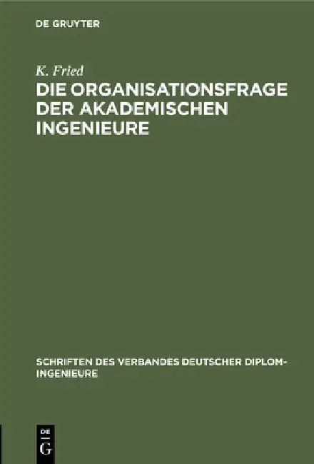 Die Organisationsfrage Der Akademischen Ingenieure by K. Fried