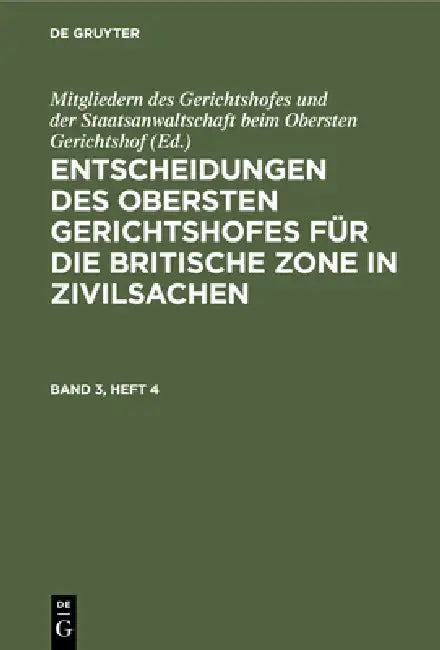 Entscheidungen Des Obersten Gerichtshofes Für Die Britische Zone in Zivilsachen. Band 3, Heft 4 by Mitgliedern Des Gerichtshofes Und Der St