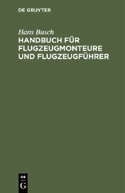 Handbuch Für Flugzeugmonteure Und Flugzeugführer by Hans Busch