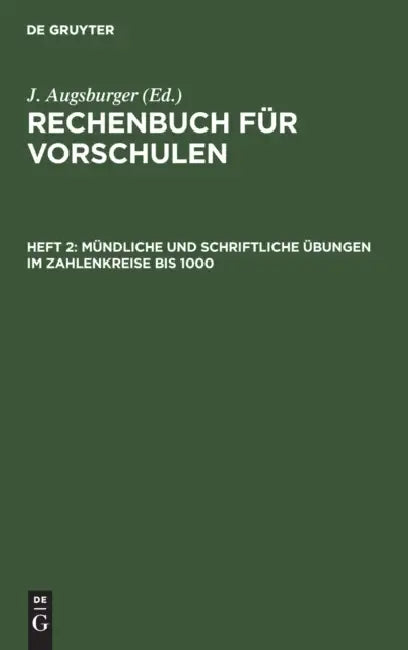 Mündliche Und Schriftliche Übungen Im Zahlenkreise Bis 1000. by J. Augsburger
