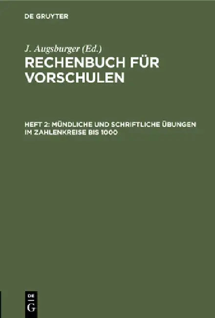 Mündliche Und Schriftliche Übungen Im Zahlenkreise Bis 1000 by J. Augsburger