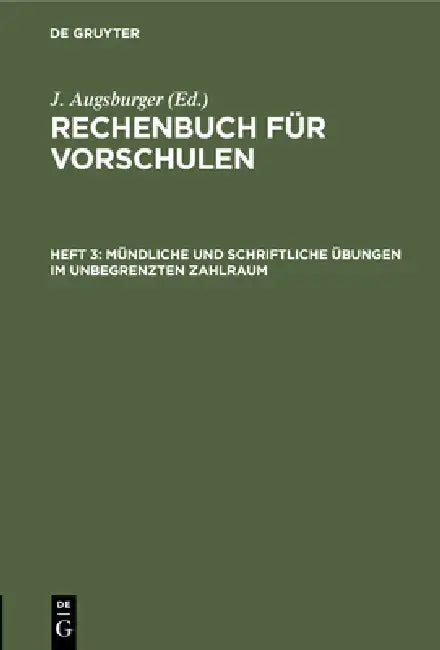 Mündliche Und Schriftliche Übungen Im Unbegrenzten Zahlraum: Resolvieren Und Reduzieren by J. Augsburger