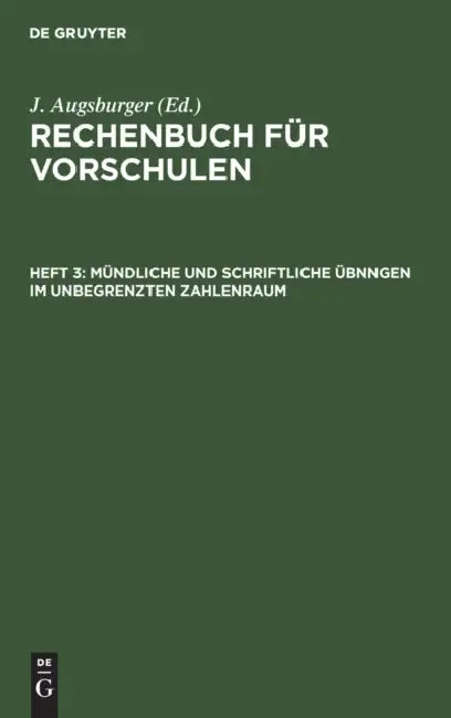 Mündliche Und Schriftliche Übnngen Im Unbegrenzten Zahlenraum: Resolvieren Und Reduzieren by J. Augsburger