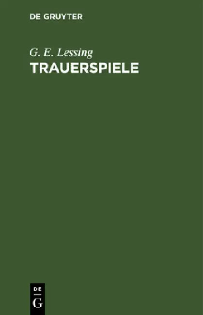 Trauerspiele: Miß Sara Sampson. Philotas. Emilia Galotti by G. E. Lessing