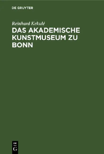 Das Akademische Kunstmuseum Zu Bonn by Reinhard Kekulé