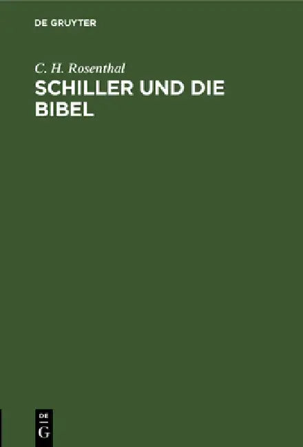 Schiller Und Die Bibel: Nachklänge Zum Schillertage by C. H. Rosenthal