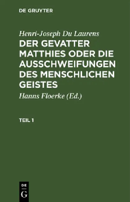 Henri-Joseph Du Laurens: Der Gevatter Matthies Oder Die Ausschweifungen Des Menschlichen Geistes. Teil 1 by Hanns Floerke, Henri Joseph Dulaurens