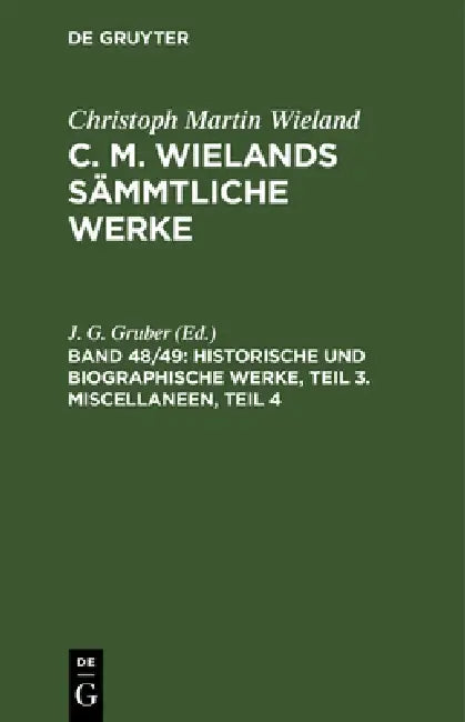 Historische Und Biographische Werke, Teil 3. Miscellaneen, Teil 4 by J. G. Gruber
