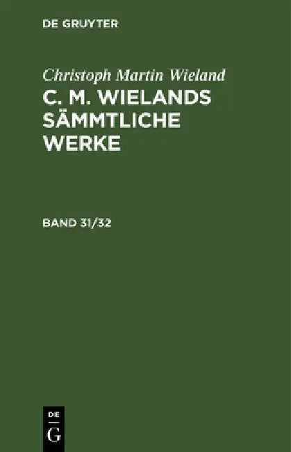 Christoph Martin Wieland: C. M. Wielands Sämmtliche Werke. Band 31/32 by Christoph Martin Wieland