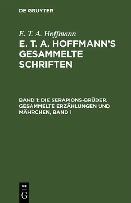 Die Serapions-Brüder. Gesammelte Erzählungen Und Mährchen, Band 1 by E. T. a. Hoffmann