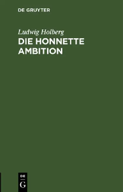 Die Honnette Ambition: Kömodie in Drei Akten by Ludwig Holberg