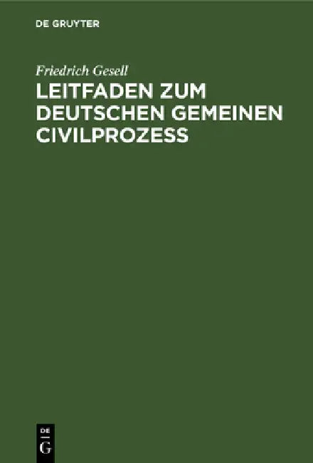 Leitfaden Zum Deutschen Gemeinen Civilprozeß by Friedrich Gesell
