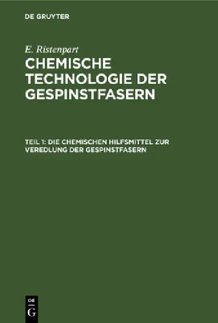 Die Chemischen Hilfsmittel Zur Veredlung Der Gespinstfasern: Eigenschaften, Darstellung, Prüfung Und Praktische Anwendung by E. Ristenpart