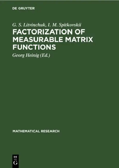 Factorization of Measurable Matrix Functions by G. S. Litvinchuk, I. M. Spitkovskii, Georg Heinig
