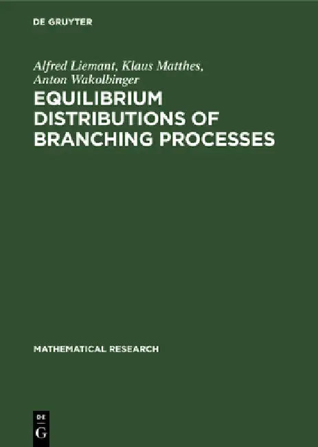 Equilibrium Distributions of Branching Processes by Alfred Liemant, Klaus Matthes, Anton Wakolbinger