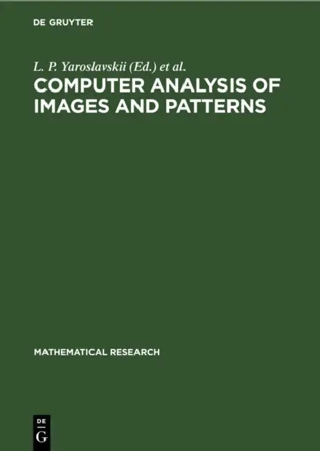 Computer Analysis of Images and Patterns: Proceedings of the International Conference on Automatic Image Processing Held in Wismar (Gdr), September 2- by L. P. Yaroslavskii, A. Rosenfeld, W. Wilhelmi
