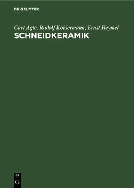 Schneidkeramik: Herstellung, Eigenschaften Und Anwendung by Curt Agte, Rudolf Kohlermann, Ernst Heymel