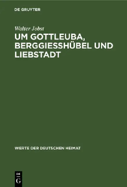 Um Gottleuba, Berggiesshübel Und Liebstadt: Ergebnisse Der Heimatkundlichen Bestandsaufnahme Im Gebiet Von Gottleuba by Walter Jobst, Heinz Grundig
