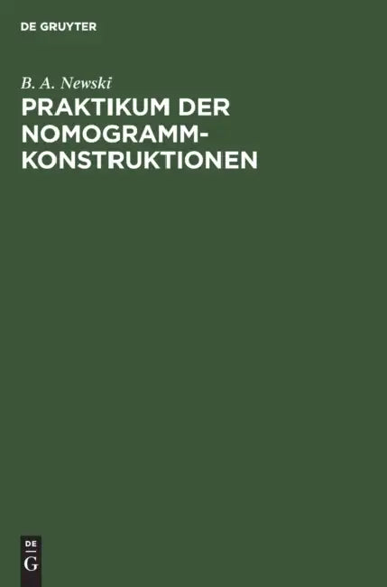 Praktikum Der Nomogramm-Konstruktionen by B. A. Newski, Manfred Peschel