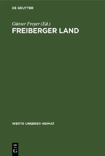 Freiberger Land: Ergebnisse Der Heimatkundlichen Bestandsaufnahme Im Gebiet Um Lan, Langhennersdorf, Freiberg, Oederan, Brand-Erbisdorf Und Weissenbor by Günter Freyer