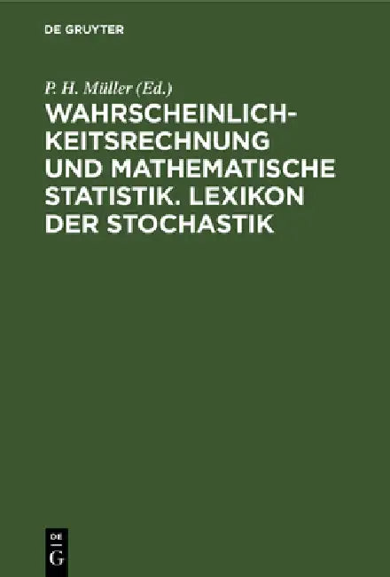 Wahrscheinlichkeitsrechnung Und Mathematische Statistik. Lexikon Der Stochastik by P. H. Müller