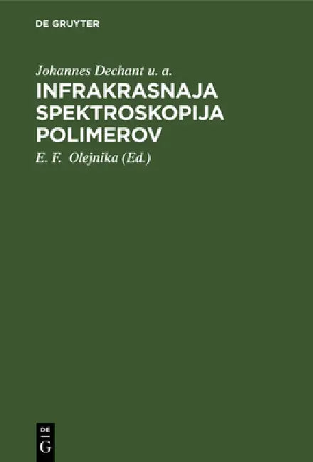 Infrakrasnaja Spektroskopija Polimerov by Johannes Dechant U. a., E. F. Olejnika, A. A. Archangelʹskij