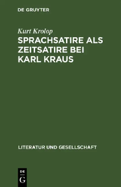 Sprachsatire ALS Zeitsatire Bei Karl Kraus: Neun Studien by Kurt Krolop