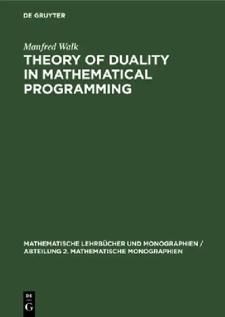 Theory of Duality in Mathematical Programming by Manfred Walk