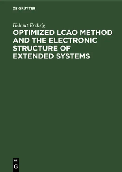 Optimized Lcao Method and the Electronic Structure of Extended Systems by Helmut Eschrig