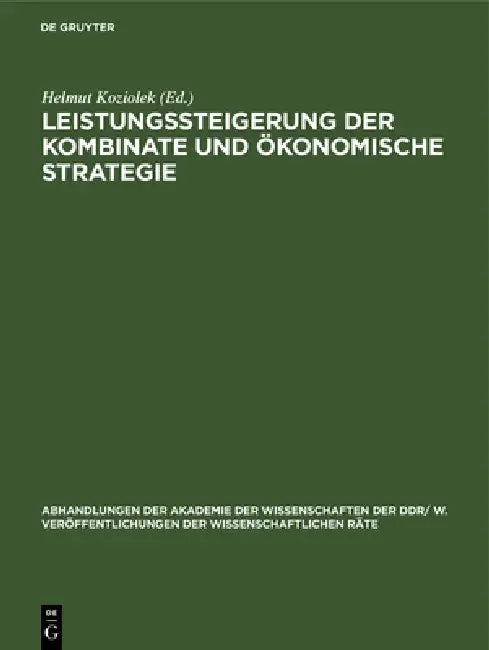 Leistungssteigerung Der Kombinate Und Ökonomische Strategie: Wirtschaftswissenschaftliche Konferenz Der DDR Im Karl-Marx-Jahr 29./30. September 1983 i by Helmut Koziolek
