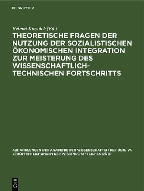 Theoretische Fragen Der Nutzung Der Sozialistischen Ökonomischen Integration Zur Meisterung Des Wissenschaftlich-Technischen Fortschritts by Helmut Koziolek