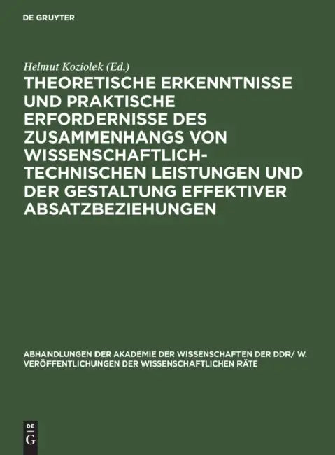Theoretische Erkenntnisse Und Praktische Erfordernisse Des Zusammenhangs Von Wissenschaftlich-Technischen Leistungen Und Der Gestaltung Effektiver Abs by Helmut Koziolek