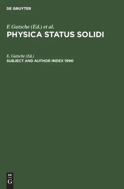 Subject and Author Index 1990: Physica Status Solidi (B) Basic Research, Volumes 157 to 162. Physica Status Solidi (A) Applied Research, Volumes 117 t by E. Gutsche