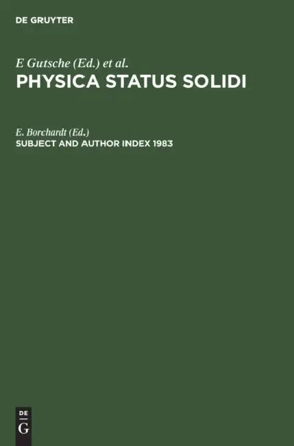 Subject and Author Index 1983: Physica Status Solidi (B), Volumes 115 to 120. Physica Status Solidi (A), Volumes 75 to 80 by E. Borchardt