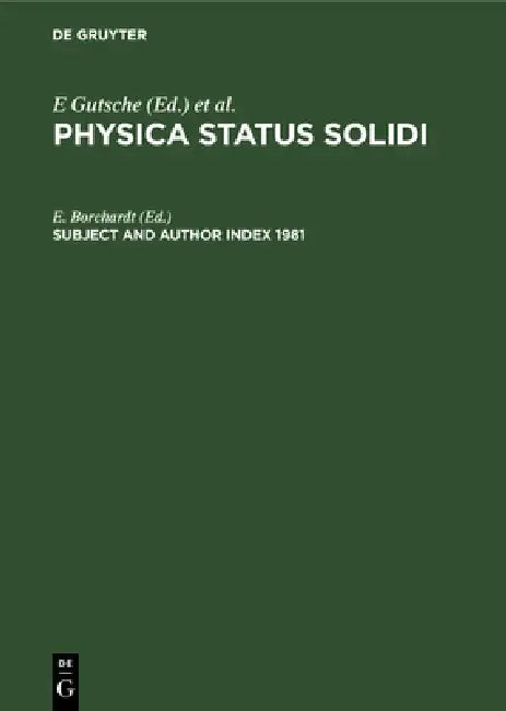Subject and Author Index 1981: Physica Status Solidi (B), Volumes 103 to 108. Physica Status Solidi (A), Volumes 63 to 68 by E. Borchardt