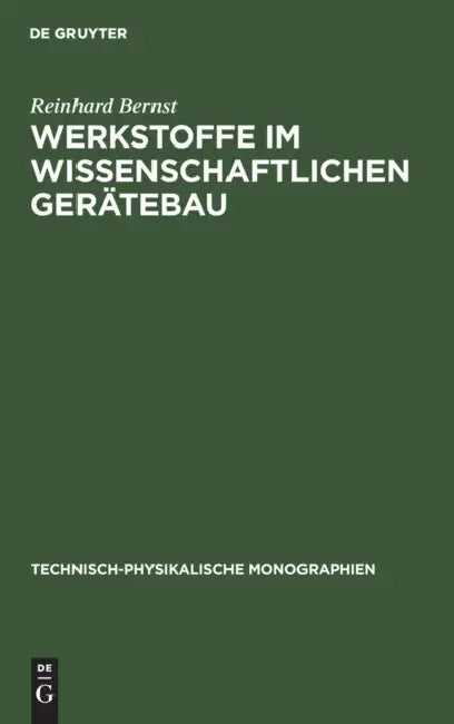 Werkstoffe Im Wissenschaftlichen Gerätebau: Eigenschaften Und Wahl Der Konstruktionswerkstoffe Sowie Probleme Der Dimensionsstabilität Der Bauteile by Reinhard Bernst