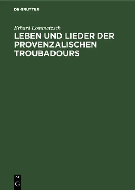 Leben Und Lieder Der Provenzalischen Troubadours: II. Lieder Verschiedener Gattung by Erhard Lommatzsch, Friedrich Gennrich